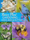 Imagen de portada para Native Plant Gardening for Birds, Bees & Butterflies